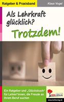 Als Lehrkraft glucklich? Trotzdem!
