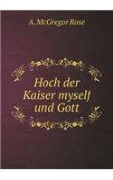 Hoch Der Kaiser Myself Und Gott