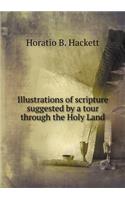Illustrations of Scripture Suggested by a Tour Through the Holy Land