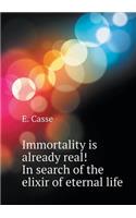 Immortality Is Already Possible! in Search of the Elixir of Eternal Life