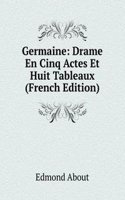 Germaine: Drame En Cinq Actes Et Huit Tableaux (French Edition)