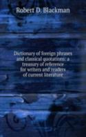 Dictionary of foreign phrases and classical quotations: a treasury of reference for writers and readers of current literature