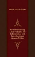 Kirchenverfassung, Lehre Und Ritus Des Katholicismus Und Protestantismus (German Edition)