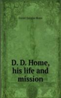 D. D. Home, his life and mission