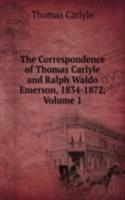 Correspondence of Thomas Carlyle and Ralph Waldo Emerson, 1834-1872, Volume 1