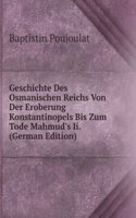 Geschichte Des Osmanischen Reichs Von Der Eroberung Konstantinopels Bis Zum Tode Mahmud's Ii. (German Edition)