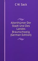 Alterthumer Der Stadt Und Des Landes Braunschweig (German Edition)