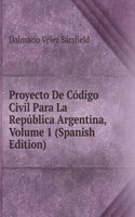 Proyecto De Codigo Civil Para La Republica Argentina, Volume 1 (Spanish Edition)