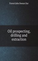 Oil prospecting, drilling and extraction