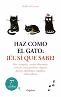 Haz como el gato: Â¡El si que sabe!: Libre, tranquilo, curioso, observador, confiado, tenaz, prudente, elegante, discreto, carismatico, orgulloso, independiente