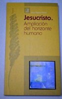 Jesucristo. Ampliacion del horizonte humano (Spanish Edition)