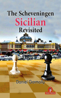 Scheveningen Sicilian Revisited: A Complete Repertoire for the Sicilian Player