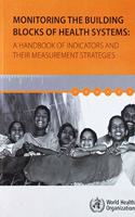 Monitoring the Building Blocks of Health Systems: A Handbook of Indicators and Their Measurement Strategies