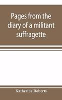 Pages from the diary of a militant suffragette