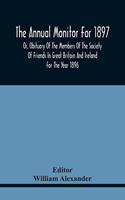 Annual Monitor For 1897 Or, Obituary Of The Members Of The Society Of Friends In Great Britain And Ireland For The Year 1896