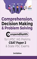 Comprehension, Decision Making & Problem Solving Compendium for Upsc IAS Prelims Csat Paper 2 & State Psc Exams