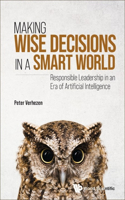 Making Wise Decisions in a Smart World: Responsible Leadership in an Era of Artificial Intelligence