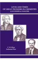 Lives and Times of Great Pioneers in Chemistry (Lavoisier to Sanger)