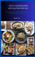 Fatty Liver Recovery with Gluten-Free Diet: Balanced Gluten-Free Recipes for Optimal Recovery
