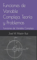 Funciones de Variable Compleja. Teoría y Problemas