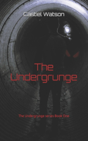 Undergrunge: The Undergrunge series: Book One