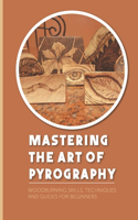 Mastering The Art Of Pyrography