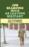 Job Searcing Skills As Leaving Military: How To Negotiate Salary For Military: Job Finding Guide