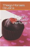 O Cheiro do Seu Perfume