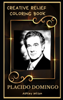 Placido Domingo Creative Relief Coloring Book: Powerful Motivation and Success, Calm Mindset and Peace Relaxing Coloring Book for Adults(0 Placido Domingo Creative Relief Coloring Books)