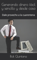 Generando dinero fácil y sencillo y desde casa: Dale provecho a la cuarentena