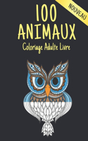 100 Animaux Livre Coloriage Adulte: Livre de coloriage Dessins d'animaux pour soulager le stress 100 animaux Livre de coloriage pour adultes Lions Dragons Élaphants Chiens Chats Chevau