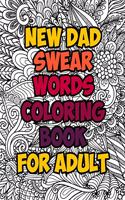 New Dad Swear Words Coloring Book For Adult: A Funny & Sweary Adult Coloring Book for New Dad for Stress Relief, Relaxation & Antistress Color Therapy. Turn your stress into success! (Midnight 