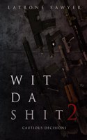 Wit Da Shit 2: Cautious Decisions