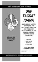 FM 6-02.90 UHF Tacsat /Dama Multi-Service Tactics, Techniques, and Procedures for Ultra High Frequency Tactical Satellite and Demand Assigned Multiple Access Operations