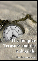 The Templar Treasure and the Kabbalah: Time bent, run away