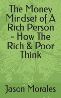 The Money Mindset of A Rich Person - How The Rich & Poor Think