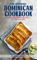 The Ultimate Dominican Cookbook: 111 Dishes From Dominican Republic To Cook Right Now(61 World Cuisines)
