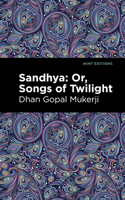 Sandhya: Or, Songs of Twilight: (Mint Editions)
