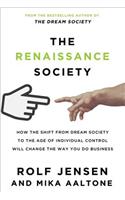Renaissance Society: How the Shift from Dream Society to the Age of Individual Control Will Change the Way You Do Business