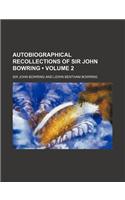 Autobiographical Recollections of Sir John Bowring (Volume 2)