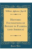 Historic Foundations of Botany in Florida (and America) (Classic Reprint)