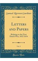 Letters and Papers, Vol. 2: Relating to the First Dutch War, 1652 1654 (Classic Reprint): Relating to the First Dutch War, 1652 1654 (Classic Reprint)