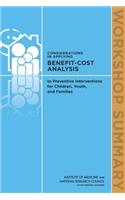 Considerations in Applying Benefit-Cost Analysis to Preventive Interventions for Children, Youth, and Families: Workshop Summary