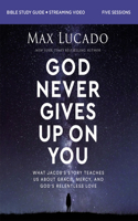 God Never Gives Up on You Bible Study Guide Plus Streaming Video