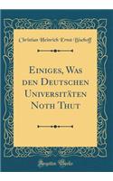 Einiges, Was Den Deutschen Universitaten Noth Thut (Classic Reprint)