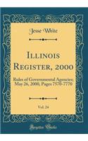 Illinois Register, 2000, Vol. 24: Rules of Governmental Agencies; May 26, 2000, Pages 7570-7770 (Classic Reprint): Rules of Governmental Agencies; May 26, 2000, Pages 7570-7770 (Classic Reprint)