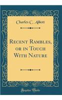 Recent Rambles, or in Touch with Nature (Classic Reprint)