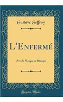 L'Enfermé: Avec le Masque de Blanqui (Classic Reprint)