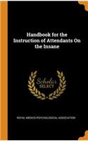 Handbook for the Instruction of Attendants on the Insane