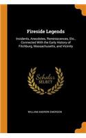 Fireside Legends: Incidents, Anecdotes, Reminiscences, Etc., Connected with the Early History of Fitchburg, Massachusetts, and Vicinity